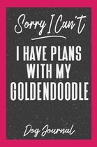 Sorry I Can't I Have Plans with My Goldendoodle Dog Journal
