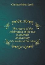 The record of the celebration of the two hundredth anniversary of the founding of Yale college