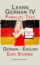 Learn German IV - Parallel Text Easy Stories (English - German)
