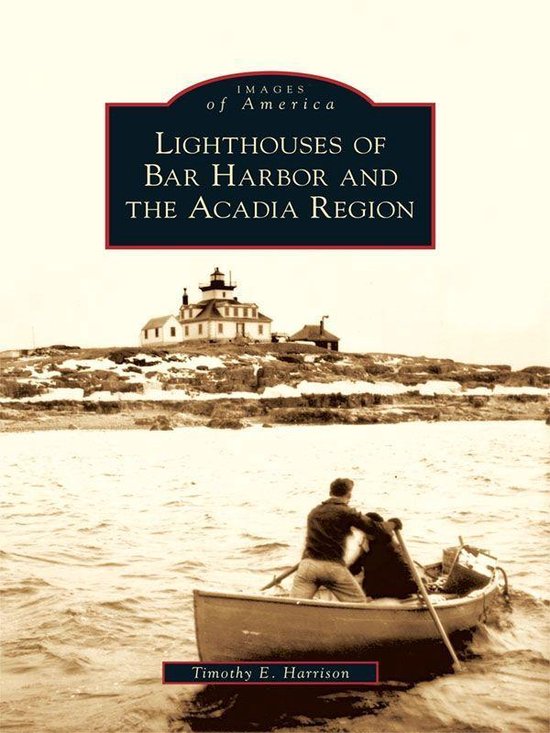 Images of America - Lighthouses of Bar Harbor and the Acadia ... - cover