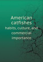 American catfishes habits, culture, and commercial importance