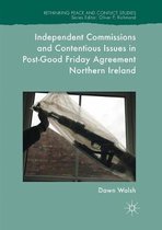 Rethinking Peace and Conflict Studies- Independent Commissions and Contentious Issues in Post-Good Friday Agreement Northern Ireland