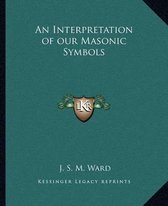 An Interpretation of Our Masonic Symbols