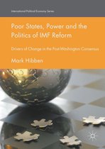 International Political Economy Series - Poor States, Power and the Politics of IMF Reform
