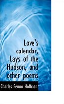 Love's Calendar, Lays of the Hudson, and Other Poems