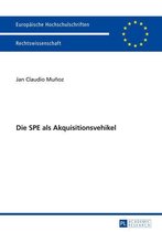 Europaeische Hochschulschriften Recht 5569 - Die SPE als Akquisitionsvehikel