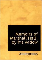 Memoirs of Marshall Hall, by His Widow