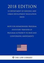 Hope for Homeowners Program - Statutory Transfer of Program Authority to HUD and Conforming Amendments (Us Department of Housing and Urban Development Regulation) (Hud) (2018 Edition)