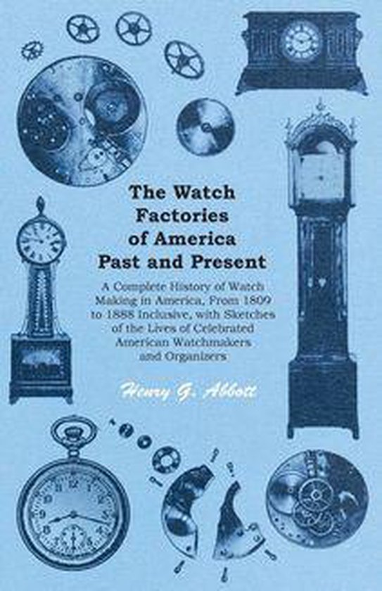 The Watch Factories of America Past and Present - - cover