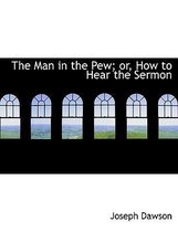 The Man in the Pew; Or, How to Hear the Sermon