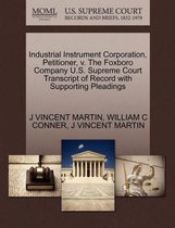 Industrial Instrument Corporation, Petitioner, V. the Foxboro Company U.S. Supreme Court Transcript of Record with Supporting Pleadings