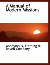 A Manual of Modern Missions