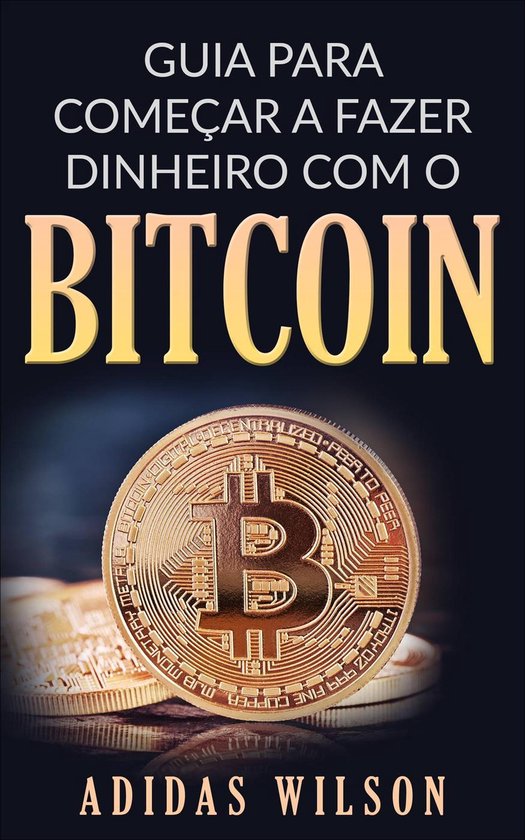 Guia para Começar a Fazer Dinheiro com O Bitcoin - cover