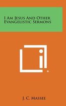 I Am Jesus and Other Evangelistic Sermons