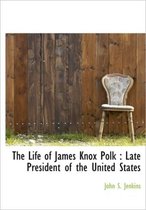 The Life of James Knox Polk