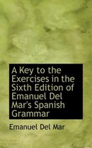 A Key to the Exercises in the Sixth Edition of Emanuel del Mar's Spanish Grammar