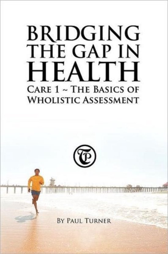 Boek 'Bridging the Gap in Health Care 1~The Basics of Wholistic Assessment' door Paul Turner, met op de voorkant een man die op een strand rent.