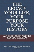 The Legacy Your Life, Your Purpose Your History