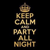 Keep Calm & Party All Night