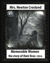 Memorable Women: The Story Of Their Lives, by Mrs. Newton Crosland