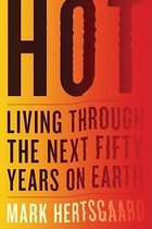 Hot: Living Through The Next Fifty Years On Earth