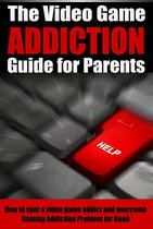 Video Game Addiction 2 - The Video Game Addiction Guide For Parents