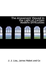 The Atonement Viewed in the Light of Certain Modern Difficulties