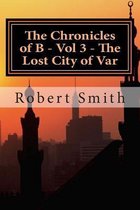 The Chronicles of B - Vol 3 - The Lost City of Var