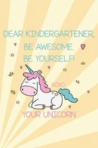 Dear Kindergartener, Be Awesome. Be Yourself! Xoxo Your Unicorn