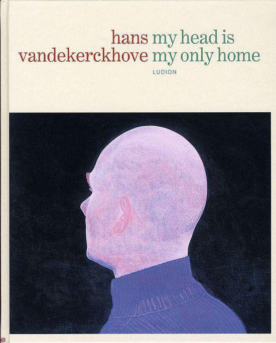 Cover van het boek 'Hans Vandekerckhove my head Is my only home' van D. Roelstraete en H. Vandekerckhove