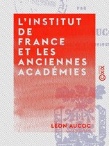 L'Institut de France et les anciennes académies