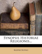 Synopsis Historiae Religionis...