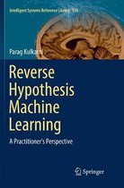 Intelligent Systems Reference Library- Reverse Hypothesis Machine Learning
