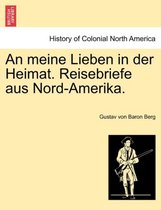 An Meine Lieben in Der Heimat. Reisebriefe Aus Nord-Amerika.