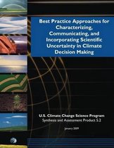 Best Practicing Approaching for Characterizing, Communicating, and Incorporating Scientific Uncertainty in Climate Decision Making