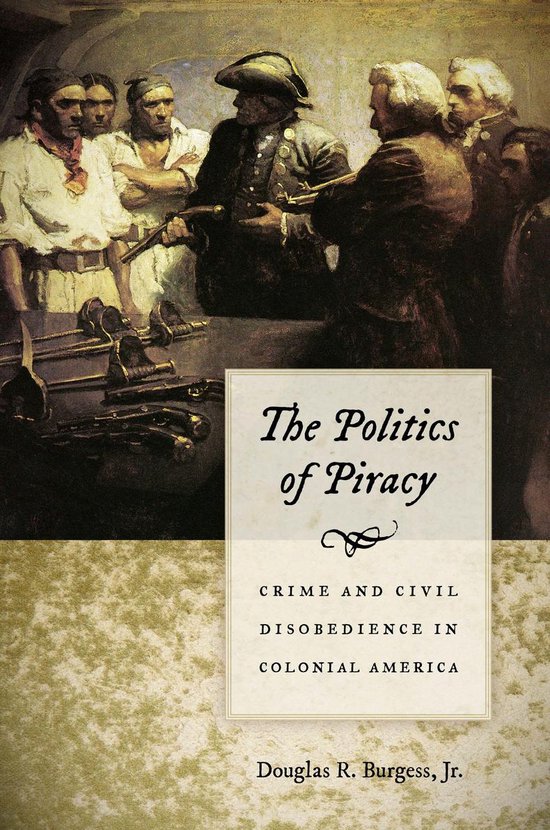 Couverture du livre 'The Politics of Piracy' avec une peinture de pirates et le texte 'The Politics of Piracy Crime and Civil Disobedience in Colonial America Douglas R. Burgess, Jr.'