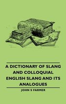 A Dictionary Of Slang And Colloquial English Slang And Its Analogues