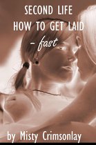 Second Life: How to Get Laid ~ fast!
