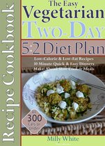 Two-Day 5:2 Diet Plan 1 - The Easy Vegetarian Two-Day 5:2 Diet Plan Recipe Cookbook All 300 Calories & Under, Low-Calorie & Low-Fat Recipes, Make-Ahead Slow Cooker Meals, 30 Minute Quick & Easy Dinners