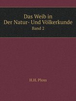 Das Weib in Der Natur- Und Voelkerkunde Band 2