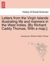 Letters from the Virgin Islands Illustrating Life and Manners in the West Indies. [By Richard Caddy Thomas. with a Map.]