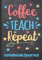 Coffee Teach Repeat Notebook Journal