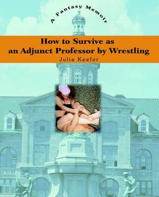 How to Survive as an Adjunct Professor by Wrestling