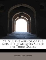 St. Paul the Author of the Acts of the Apostles and of the Third Gospel