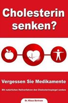 Cholesterin senken? Vergessen Sie Medikamente - Mit naturlichen Heilverfahren den Cholesterinspiegel senken