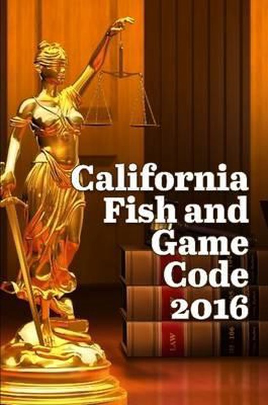 California Fish and Game Code 2016 9781329901704 John Snape