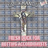 Fresh Duck for Rotting Accordionists