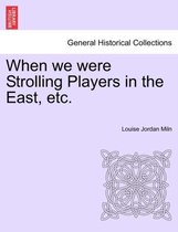 When We Were Strolling Players in the East, Etc.