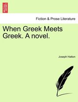 When Greek Meets Greek. a Novel.