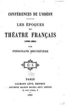 Conferences de l'Odeon, Les Epoques du Theatre Francais (1636-1850)